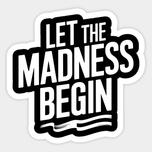 Let The Madness Begin Sticker